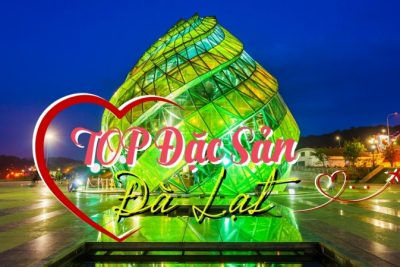 Top 30 đặc sản Đà Lạt, có thể bạn chưa biết!